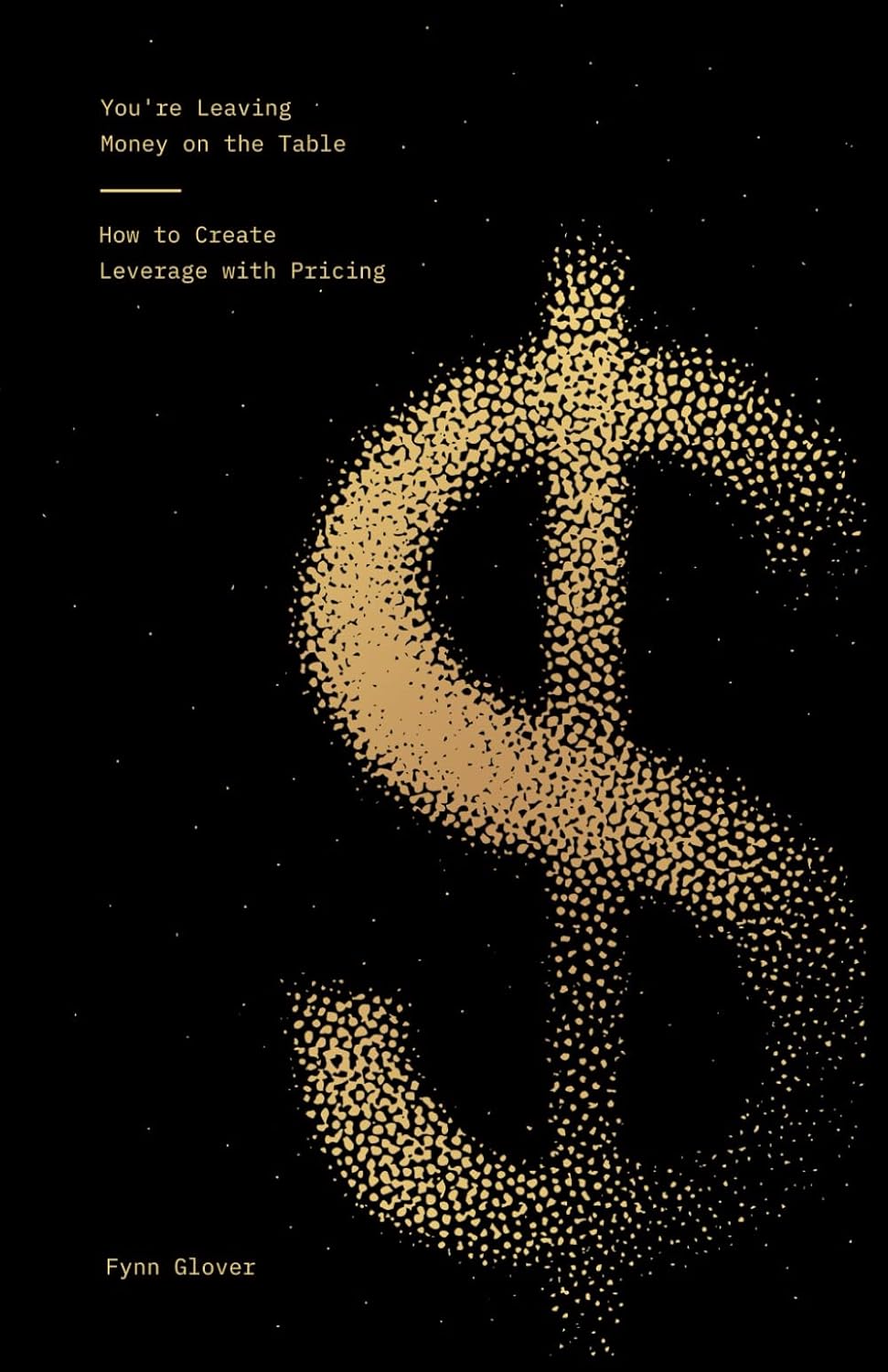 You're Leaving Money on the Table: How to Create Leverage with Pricing